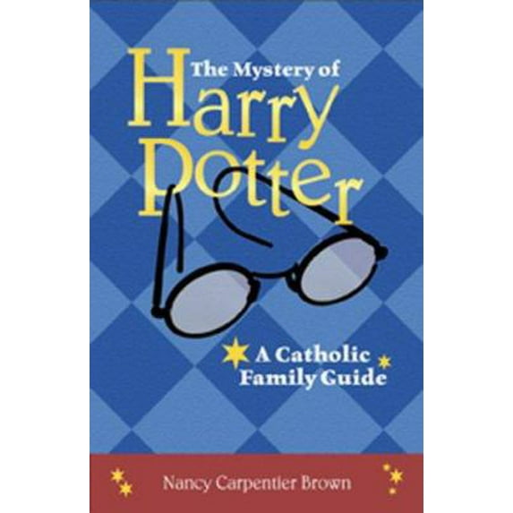 Pre-Owned The Mystery of Harry Potter: A Catholic Family Guide (Paperback) 1592763987 9781592763986