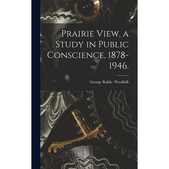 Prairie View, a Study in Public Conscience, 1878-1946., (Hardcover)