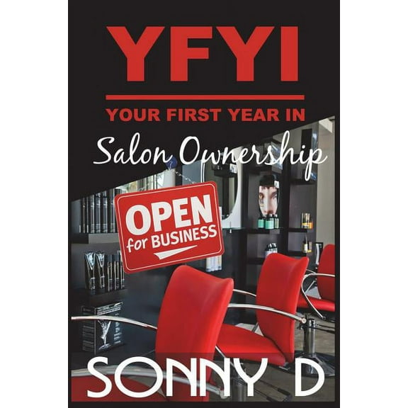 YFYI Your First Year In Salon Ownership: How to not just survive but thrive in owning the business of beauty., (Paperback)