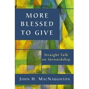 More Blessed to Give: Straight Talk on Stewardship (Paperback)