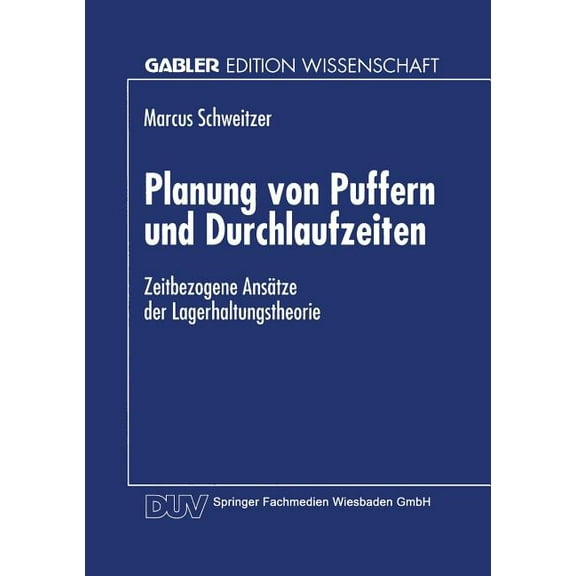 Planung Von Puffern Und Durchlaufzeiten: Zeitbezogene Ansätze Der Lagerhaltungstheorie, (Paperback)