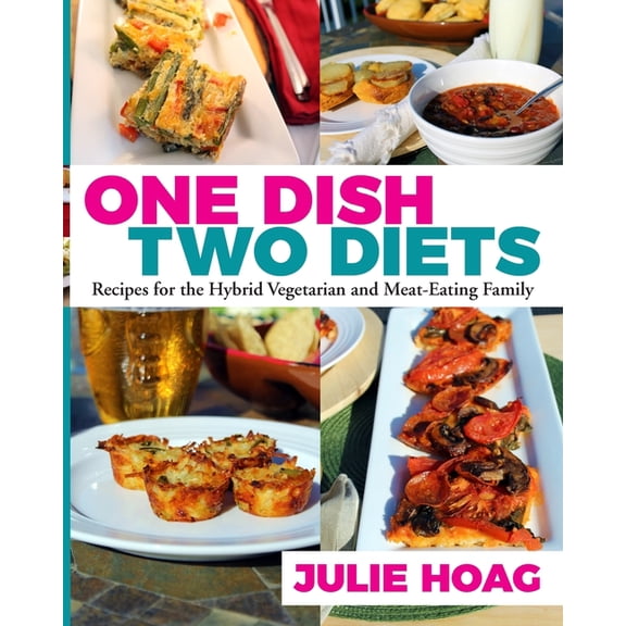 One Dish Two Diets: Recipes for the Hybrid Vegetarian and Meat-Eating Family, (Paperback)