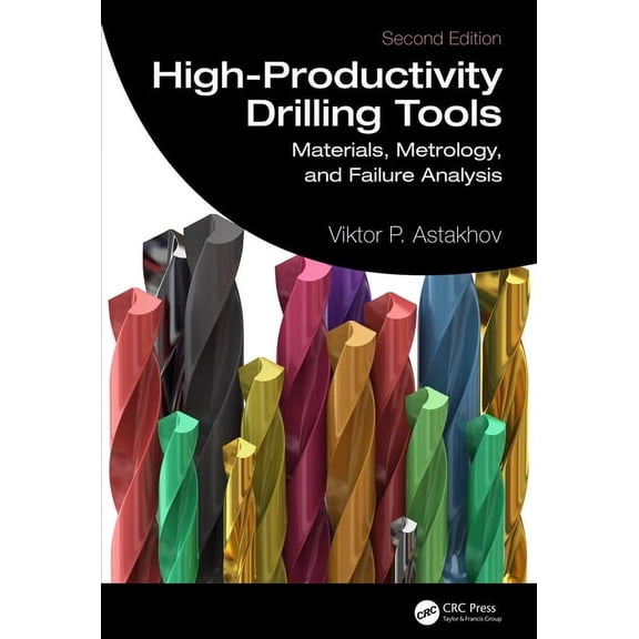 Manufacturing Design and Technology High-Productivity Drilling Tools: Materials, Metrology, and Failure Analysis, (Hardcover)