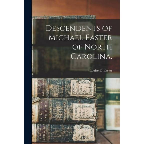 Descendents of Michael Easter of North Carolina., (Paperback)