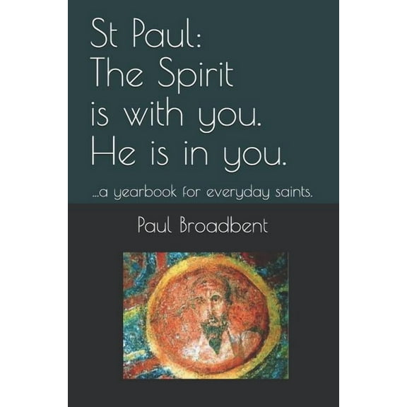 St Paul: The Spirit Is with You. He Is in You.: ...a Yearbook for Everyday Saints. (Paperback)