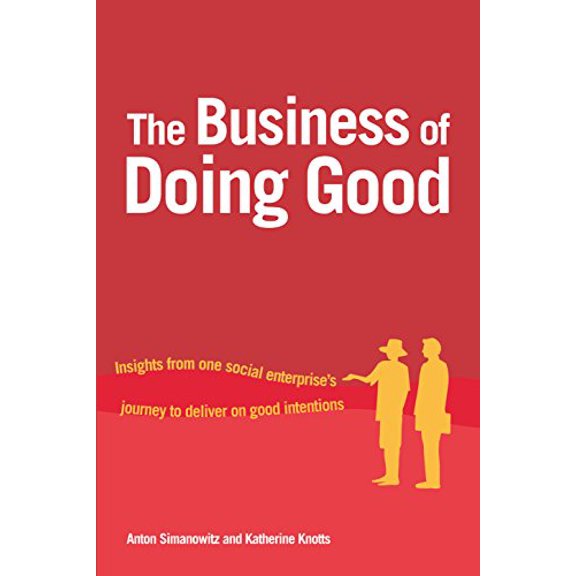 Pre-Owned The Business of Doing Good: Insights from one social enterprise's journey to deliver on good intentions, 9781853398650, 1853398659, Paperback,