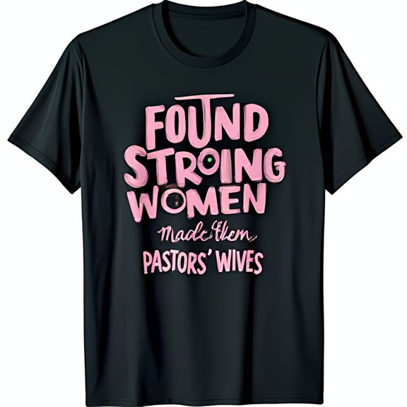 Bold Black T-Shirt with Playful Pink Graphic: 'Found Strong Women Made Them Pastors' Wives'