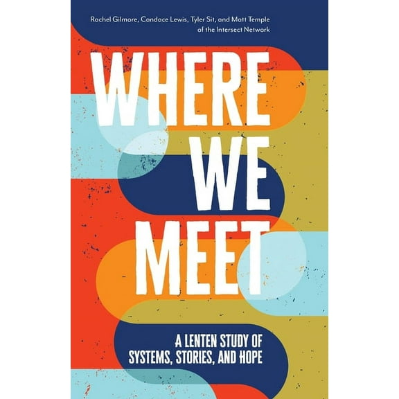 Where We Meet: A Lenten Study of Systems, Stories, and Hope, (Paperback)