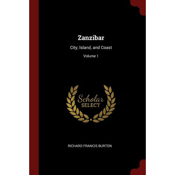 Zanzibar: City, Island, and Coast; Volume 1 Paperback 137547619X 9781375476195 Richard Francis Burton