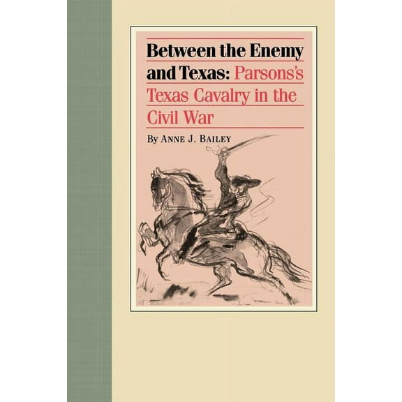 Between the Enemy and Texas: Parsons's Texas Cavalry in the Civil War, (Paperback)
