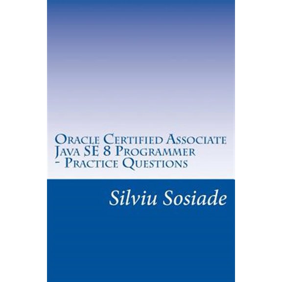 Pre-Owned Oracle Certified Associate Java SE 8 Programmer ? Practice Questions (Paperback)