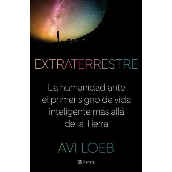 Extraterrestre: La Humanidad Ante El Primer Signo de Vida Inteligente MÃ¡s AllÃ¡ de la Tierra, (Paperback)