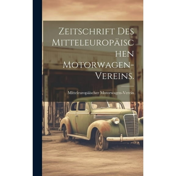 Zeitschrift des Mitteleuropäischen Motorwagen-Vereins. (Hardcover)