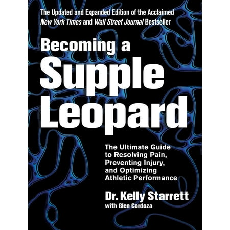 Becoming a Supple Leopard 2nd Edition : The Ultimate Guide to Resolving Pain, Preventing Injury, and Optimizing Athletic