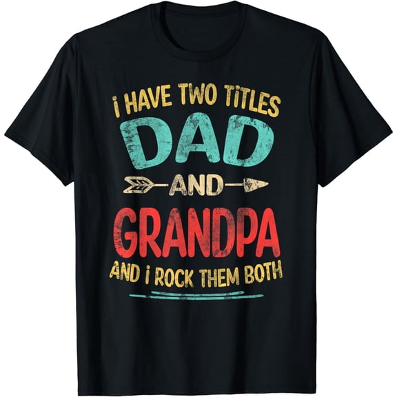 I Have Two Titles Dad And Grandpa Father's Day Grandpa Gift Black T-Shirt Casual Crew Neck Top