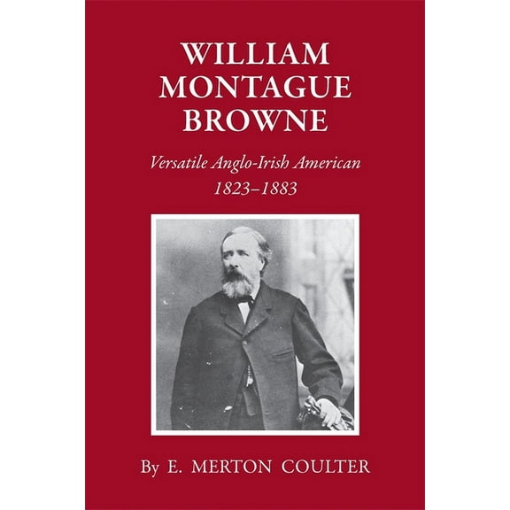 William Montague Browne: Versatile Anglo-Irish American, 1823-1883, (Paperback)