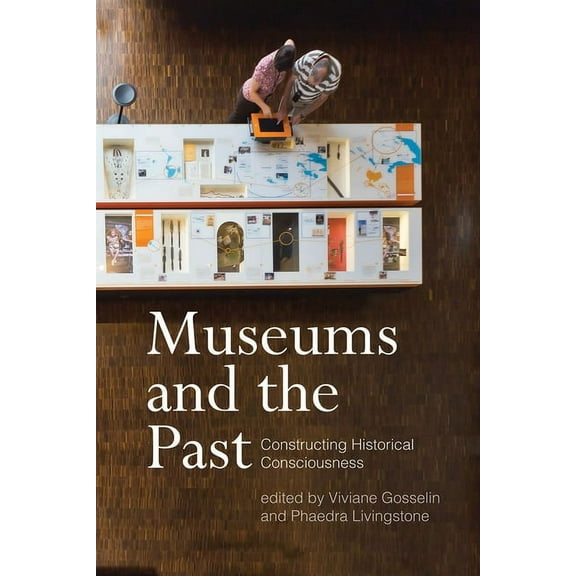 Museums and the Past : Constructing Historical Consciousness (Hardcover)
