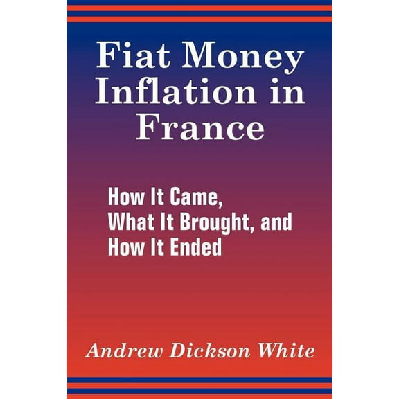 Fiat Money Inflation in France: How It Came, What It Brought, and How It Ended (Paperback)