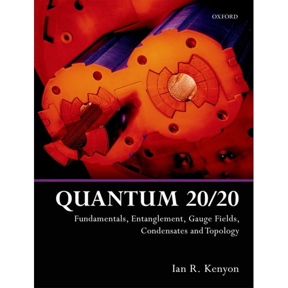 Quantum 20/20: Fundamentals, Entanglement, Gauge Fields, Condensates and Topology, (Paperback)