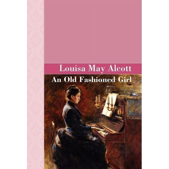 Akasha Classic An Old Fashioned Girl, (Hardcover)