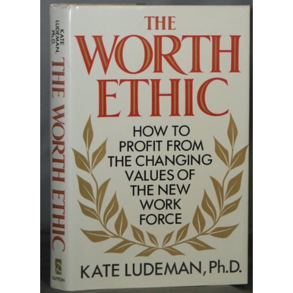 Pre-Owned The Worth Ethic: How to Profit from the Changing Values of the New Work Force, 9780525247562, 0525247564, Hardcover, First Edition edition