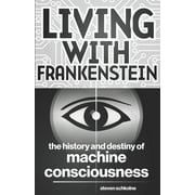 Living with Frankenstein: The History and Destiny of Machine Consciousness
