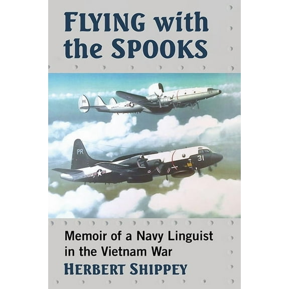 Flying with the Spooks: Memoir of a Navy Linguist in the Vietnam War, (Paperback)