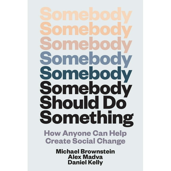 Somebody Should Do Something: How Anyone Can Help Create Social Change, (Hardcover)