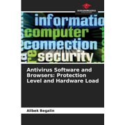 Antivirus Software and Browsers: Protection Level and Hardware Load, (Paperback)
