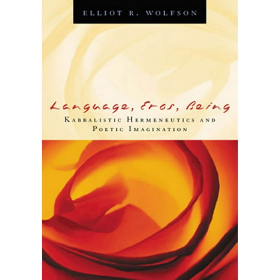 Language, Eros, Being: Kabbalistic Hermeneutics and Poetic Imagination (Hardcover)