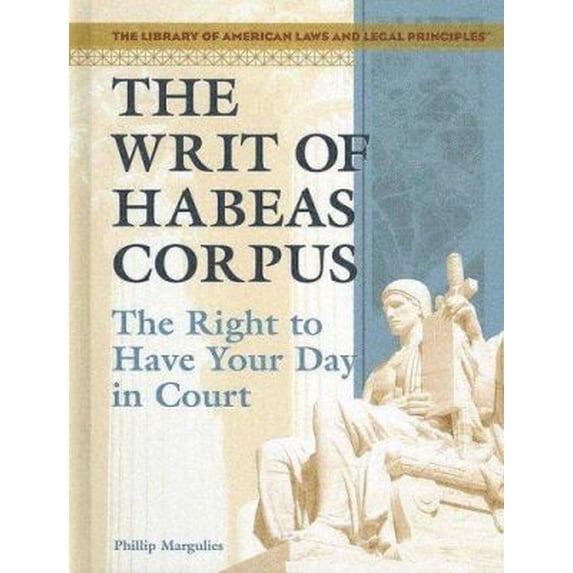 Pre-Owned The Writ of Habeas Corpus: The Right to Have Your Day in Court (Library Binding) 1404204520 9781404204522