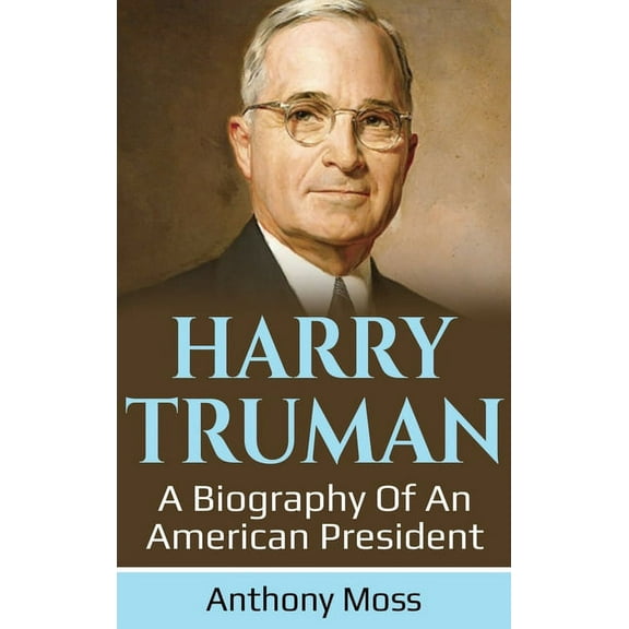 Harry Truman: A biography of an American President, (Hardcover)