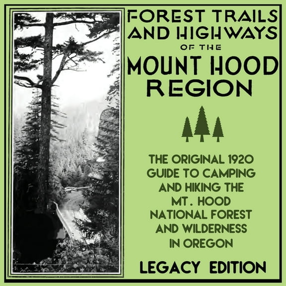 Historic American Outdoors Destinations Forest Trails And Highways Of The Mount Hood Region (Legacy Edition): The Classic 1920 Guide To Camping And Hiking The M, Book 1, (Paperback)