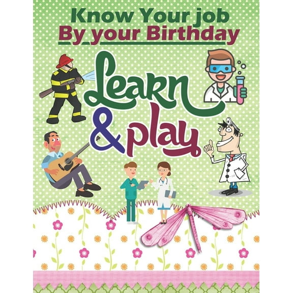 Know Your Job By Your Birthday, Learn & Play: For Kids, Funny Game For Learning Jobs With Illustrations and Learn First Words (Paperback)