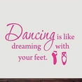 thumbnail image 2 of VWAQ Dancing is Like Dreaming With Your Feet... Dance Wall Decals Inspirational Quotes Sayings Stickers Girls Room Decor (Hot Pink), 2 of 2