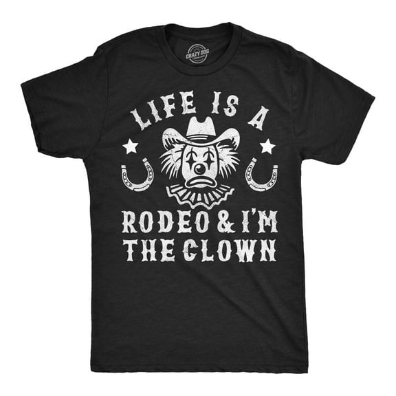 Mens Funny T Shirts Life Is A Rodeo and Im The Clown Sarcastic Graphic Novelty Tee for Men Graphic Tees