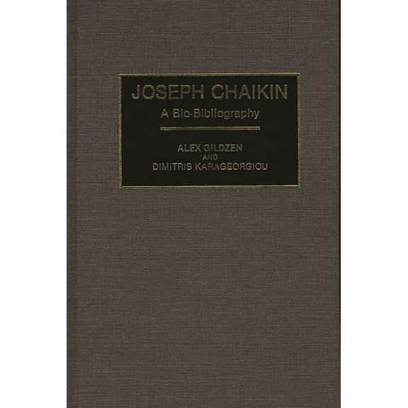 Bio-Bibliographies in the Performing Art Joseph Chaikin: A Bio-Bibliography, (Hardcover)