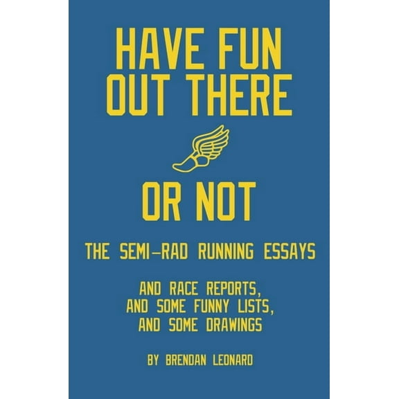 Have Fun Out There Or Not: The Semi-Rad Running Essays, (Paperback)