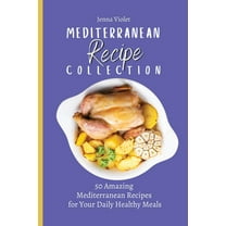 Mediterranean Recipe Collection: 50 Amazing Mediterranean Recipes for Your Daily Healthy Meals, (Paperback)