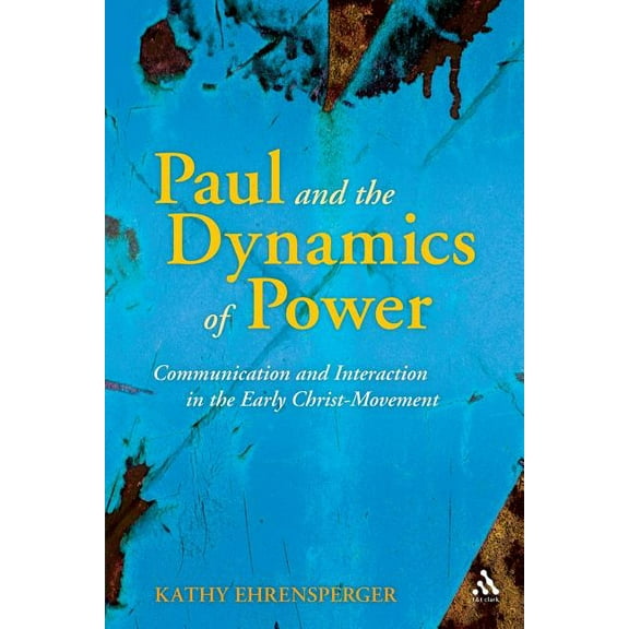 Library of New Testament Studies Paul and the Dynamics of Power: Communication and Interaction in the Early Christ-Movement, Book 325, (Paperback)