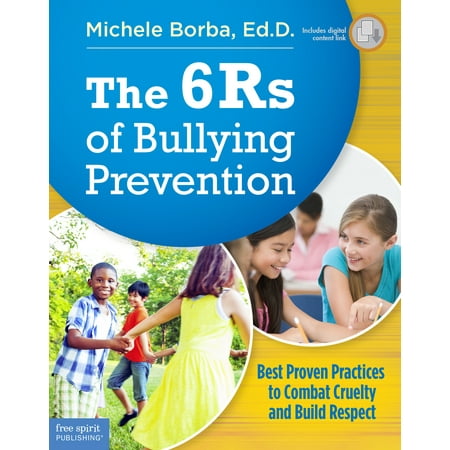 The 6Rs of Bullying Prevention : Best Proven Practices to Combat Cruelty and Build