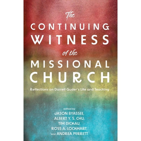 The Continuing Witness of the Missional Church: Reflections on Darrell Guder's Life and Teaching, (Hardcover)