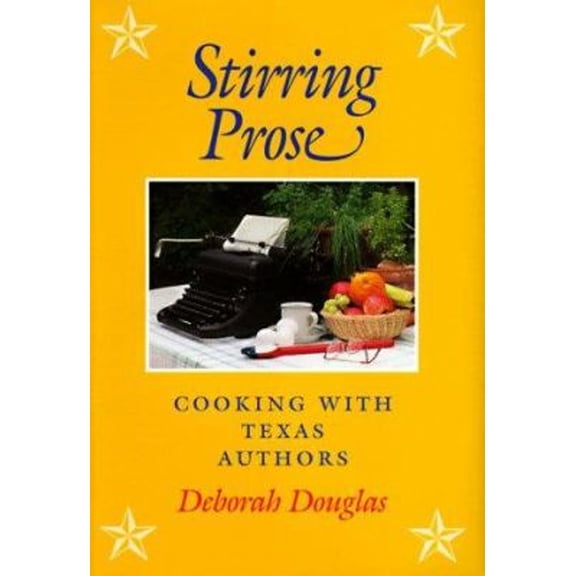 Pre-Owned Stirring Prose: Cooking with Texas Authors (Hardcover) 0890968292 9780890968291