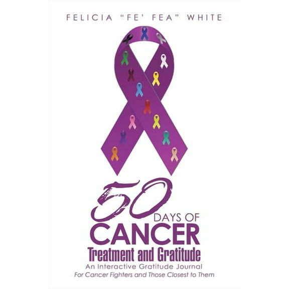 50 Days of Cancer Treatment and Gratitude : An Interactive Gratitude Journal (Paperback)