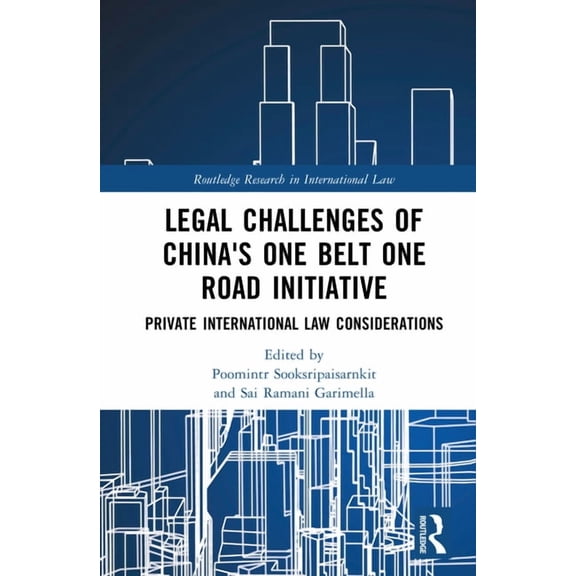 Routledge Research in International Law Legal Challenges of China's One Belt One Road Initiative: Private International Law Considerations, (Hardcover)