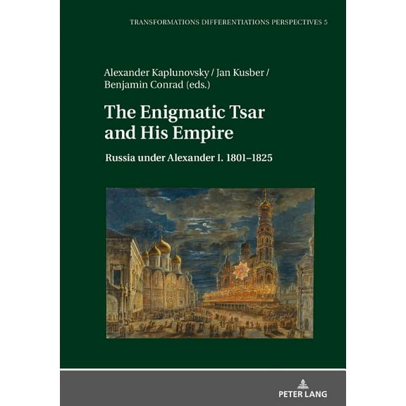 Transformationen - Differenzierungen - P The Enigmatic Tsar and His Empire: Russia under Alexander I. 1801-1825, Book 5, (Hardcover)
