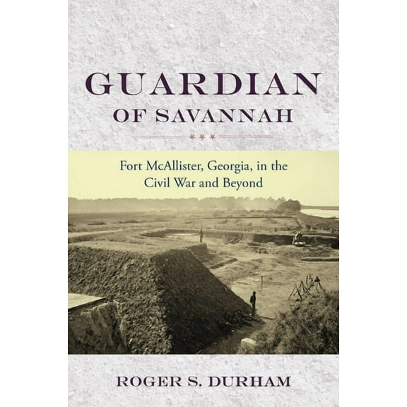 Studies in Maritime History Guardian of Savannah: Fort McAllister, Georgia, in the Civil War and Beyond, (Paperback)