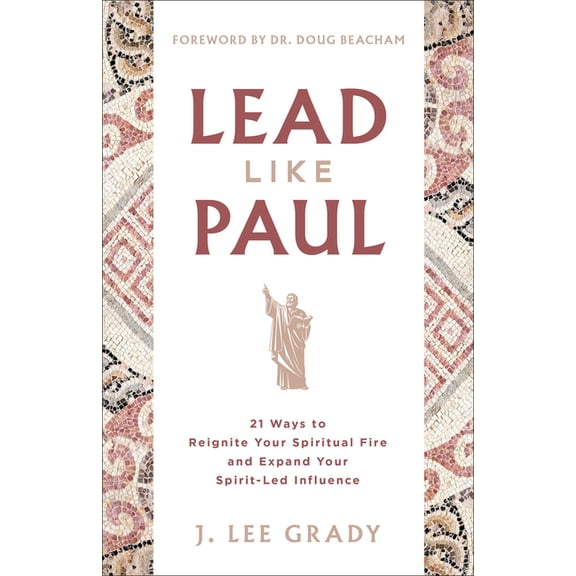 Lead Like Paul: 21 Ways to Reignite Your Spiritual Fire and Expand Your Spirit-Led Influence, (Paperback)