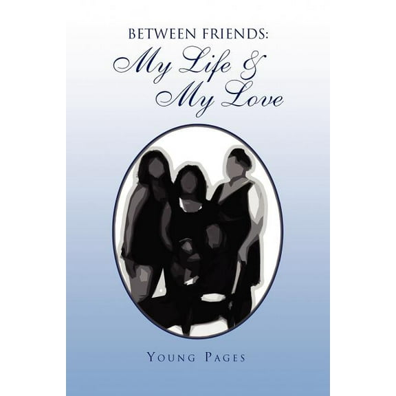 Between Friends : My Life & My Love