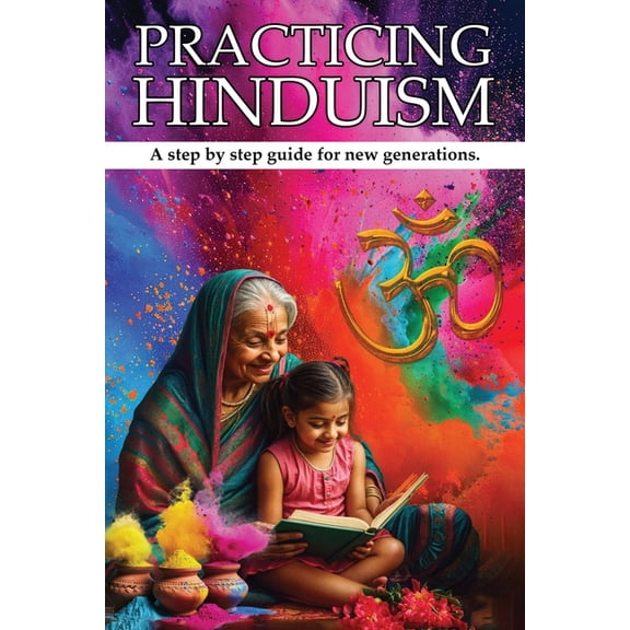 Practicing Hinduism: A Step-by-Step Guide For The New Generation, (Paperback)